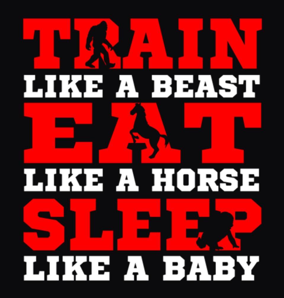 FunkyTradition Black Round Neck Train Like A Beast Eat Like A Horse Sleep Like A Baby Half Sleeves T-Shirt