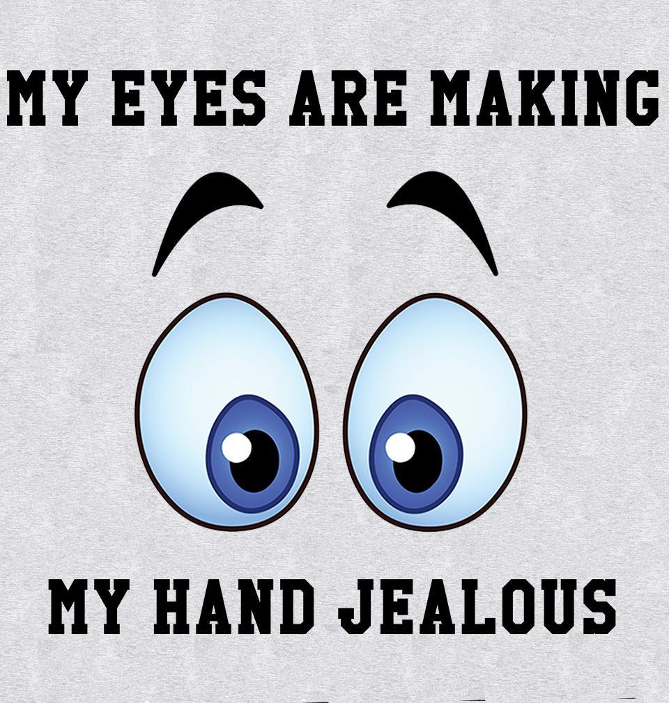 FunkyTradition Grey Round Neck My Eyes Are Making My Hand Jealous Half Sleeves T-Shirt