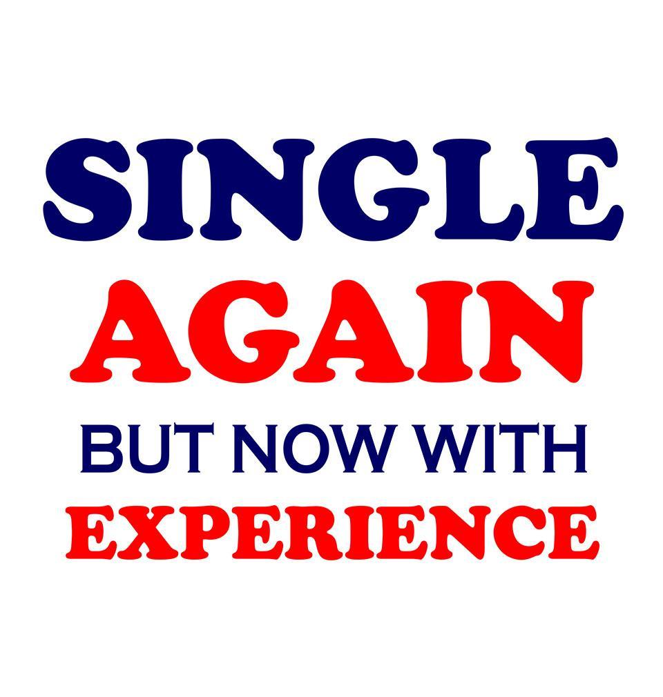 FunkyTradition White Round Neck Single Again Now With Experience Men Half Sleeves T-Shirt