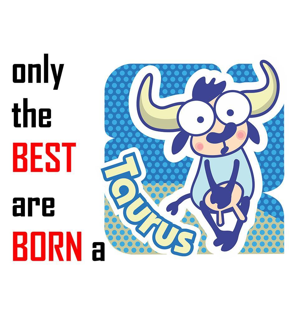 FunkyTradition White Round Neck Only The Best Are Born In A Taurus Men Half Sleeves T-Shirt