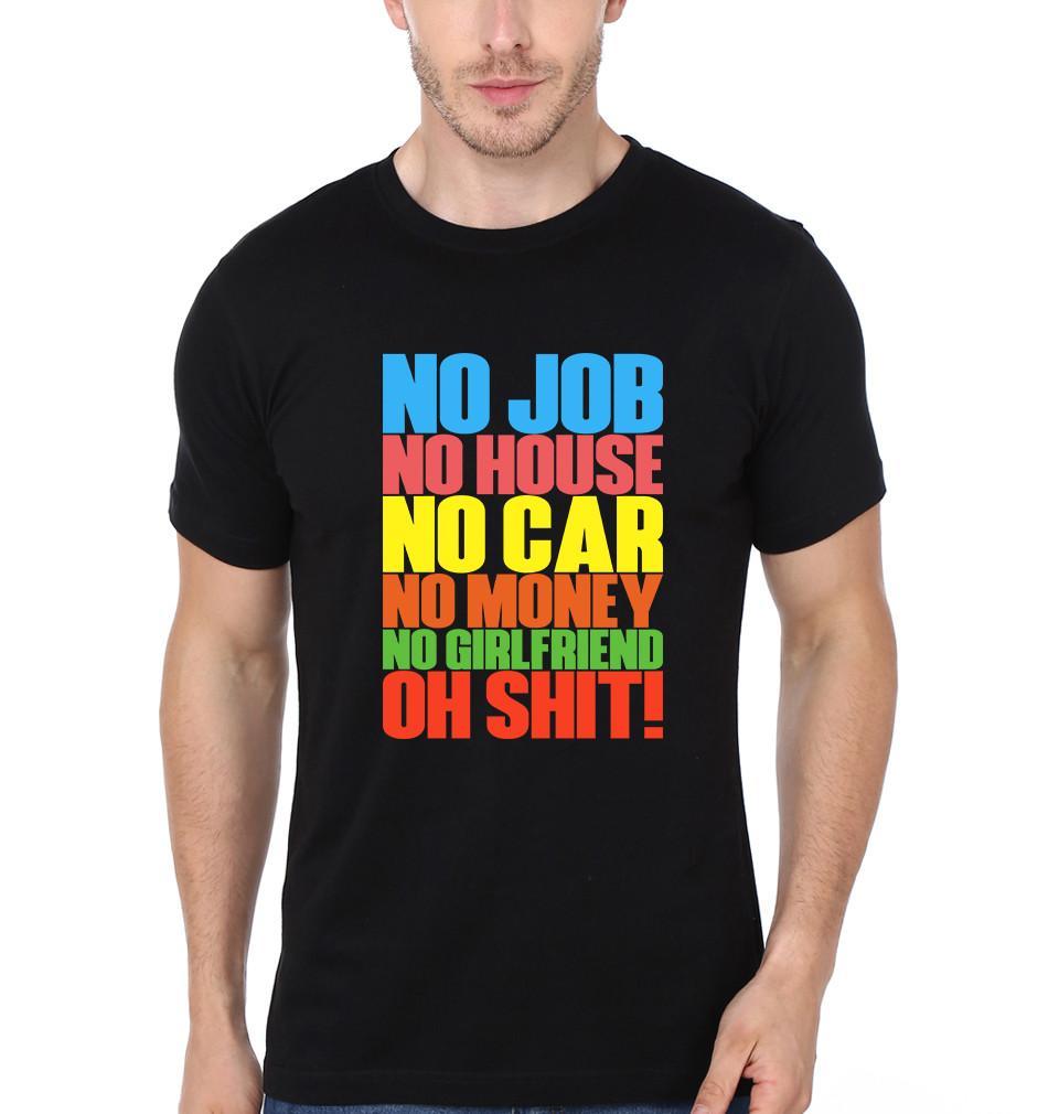 FunkyTradition Round Neck No Job No House No Car No Money No Girlfreind Oh Shit Half Sleeve T-Shirt