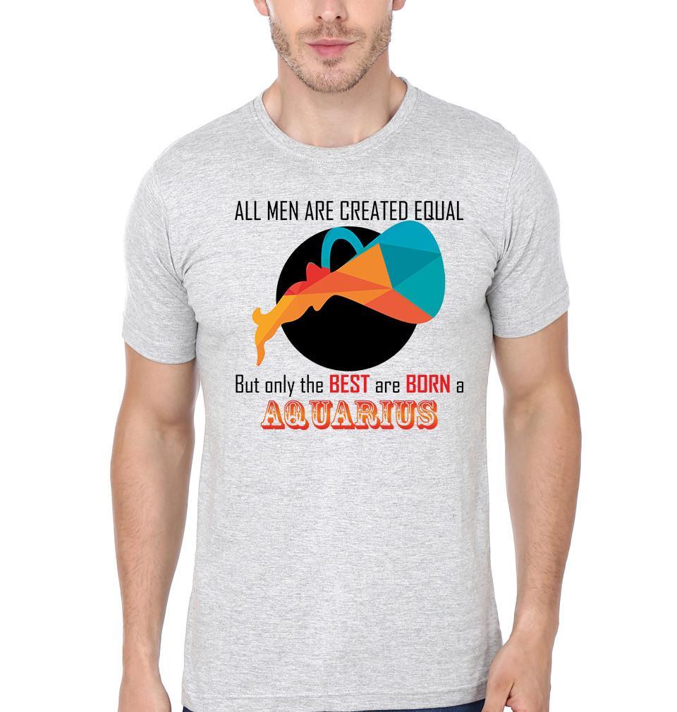 FunkyTradition Grey Round Neck All Men Are Created Equal But The Best Are Born A aquarius Men Half Sleeves T-Shirt