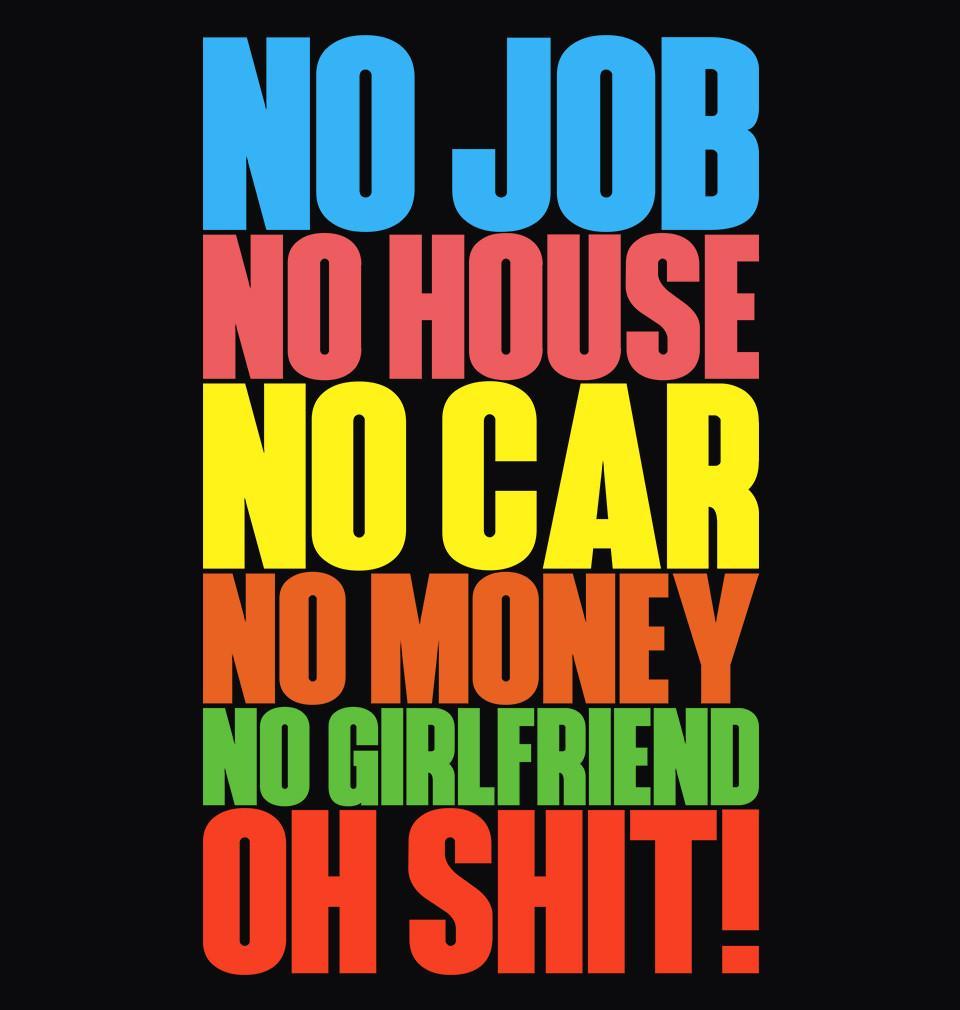 FunkyTradition Round Neck No Job No House No Car No Money No Girlfreind Oh Shit Half Sleeve T-Shirt