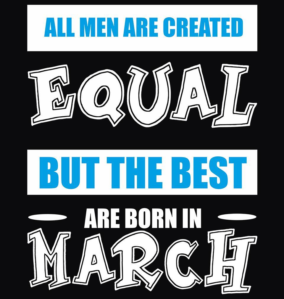FunkyTradition Black Round Neck All Men Are Created Equal But The Best Are Born In March Half Sleeves T-Shirt