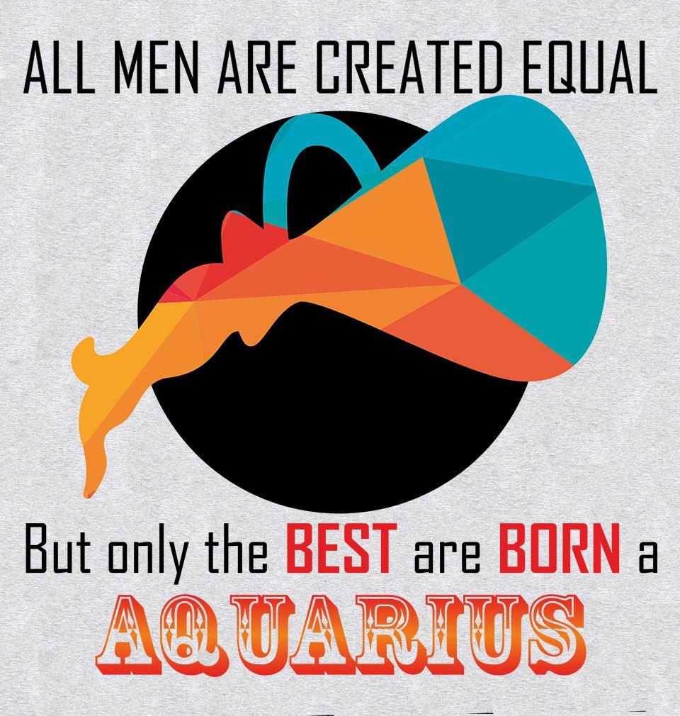 FunkyTradition Grey Round Neck All Men Are Created Equal But The Best Are Born A aquarius Men Half Sleeves T-Shirt
