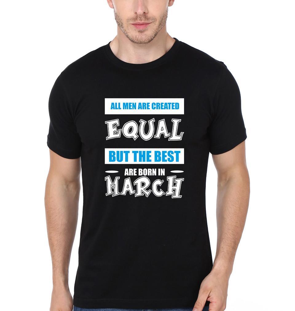 FunkyTradition Black Round Neck All Men Are Created Equal But The Best Are Born In March Half Sleeves T-Shirt