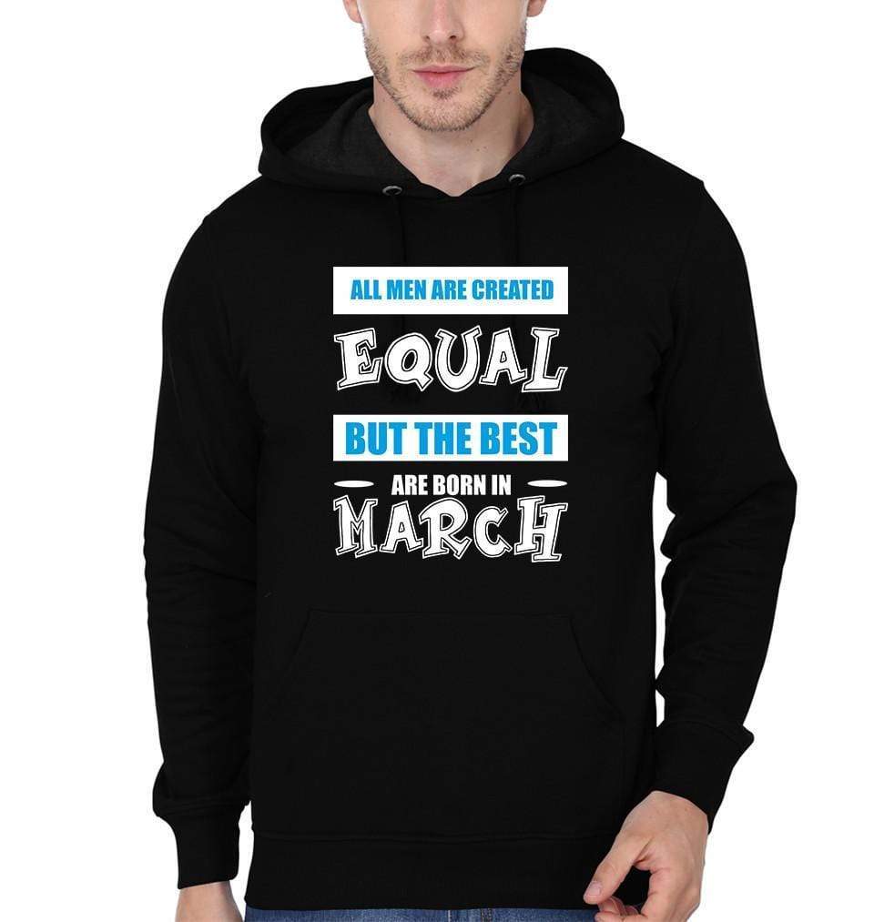 FunkyTradition All Men Are Created Equal But The Best Are Born In March Black Hoodies Clothing FunkyTradition